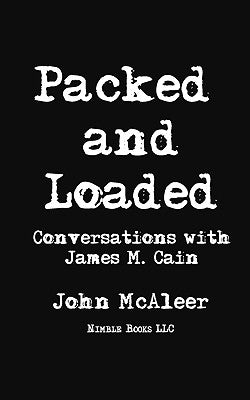 Packed and Loaded: Conversations with James M. Cain by Cain, James M.