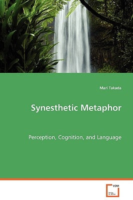 Synesthetic Metaphor - Perception, Cognition, and Language by Takada, Mari
