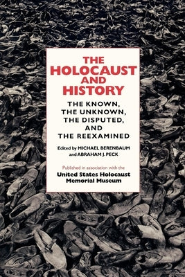 The Holocaust and History: The Known, the Unknown, the Disputed, and the Reexamined by Berenbaum, Michael