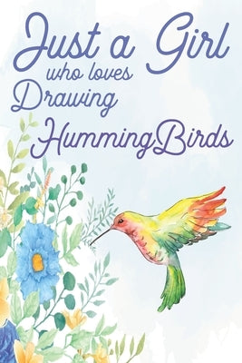 Just a Girl Who Loves Drawing Hummingbirds by Hatcher, Austin