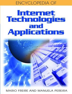 Encyclopedia of Internet Technologies and Applications by Freire, Mario