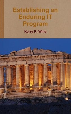 Establishing an Enduring IT Program by Wills, Kerry