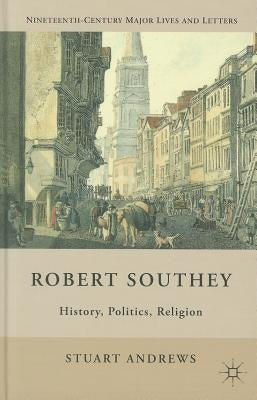 Robert Southey: History, Politics, Religion by Andrews, S.