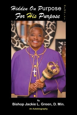Hidden on Purpose for His Purpose by Green D. Min, Bishop Jackie L.