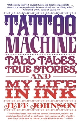 Tattoo Machine: Tall Tales, True Stories, and My Life in Ink by Johnson, Jeff