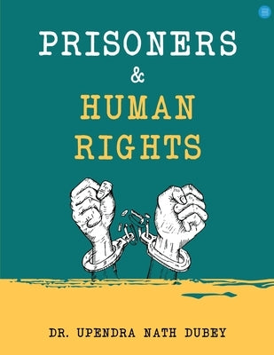 Prisoners and Human Rights by Dubey, Upendra Nath