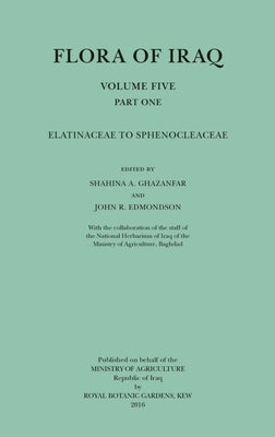 Flora of Iraq Volume Five Part One: Elatinaceae to Sphenocleaceae by Ghazanfar, Shahina A.