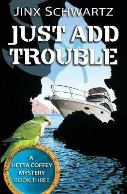 Just Add Trouble by Schwartz, Jinx