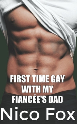 First Time Gay with My Fianc馥's Dad by Fox, Nico