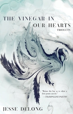The Vinegar in Our Hearts: Triolets by DeLong, Jesse