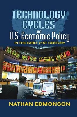 Technology Cycles and U.S. Economic Policy in the Early 21st Century by Edmonson, Nathan