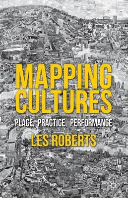 Mapping Cultures: Place, Practice, Performance by Roberts, L.