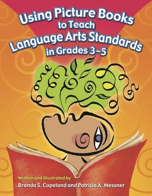 Using Picture Books to Teach Language Arts Standards in Grades 3-5 by Copeland, Brenda