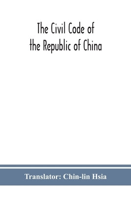 The Civil code of the republic of China by Hsia, Chin-Lin