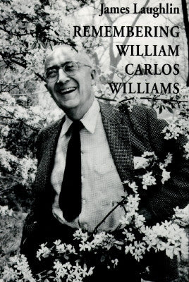 Remembering William Carlos Williams by Laughlin, James