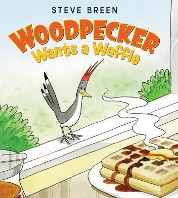 Woodpecker Wants a Waffle by Breen, Steve