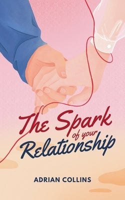 The Spark of Your Relationship by Collins, Adrian
