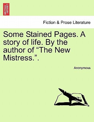 Some Stained Pages. a Story of Life. by the Author of "The New Mistress.," Vol. III by Anonymous