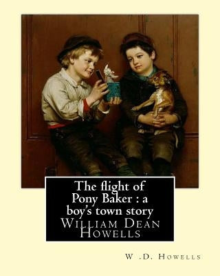 The flight of Pony Baker: a boy's town story By: W .D. Howells Illustrated By: Florence Scovel Shinn (September 24, 1871, Camden, New Jersey - O by Shinn, Florence Scovel