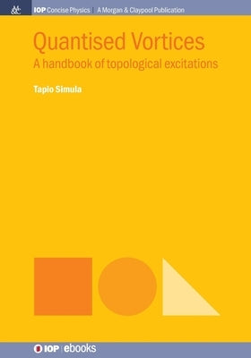 Quantised Vortices: A Handbook of Topological Excitations by Simula, Tapio