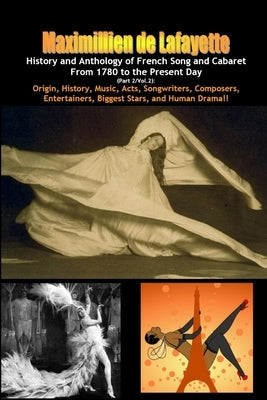 History and Anthology of French Song and Cabaret From 1780 to the Present Day. Vol.2 by De Lafayette, Maximillien
