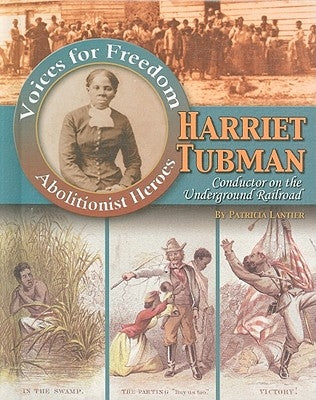 Harriet Tubman: Conductor on the Underground Railroad by Lantier, Patricia