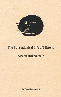 The Purr-adoxical Life of Mittens: A Purrsonal Memoir by Hirabayashi, Yuna