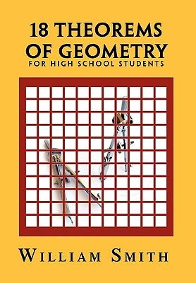 18 Theorems of Geometry: for High School Students by Smith, William