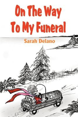 On the Way to My Funeral by Delano, Sarah