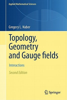 Topology, Geometry and Gauge Fields: Interactions by Naber, Gregory L.