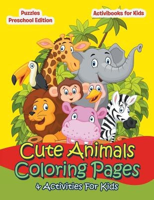 Cute Animals Coloring Pages & Activities For Kids - Puzzles Preschool Edition by For Kids, Activibooks
