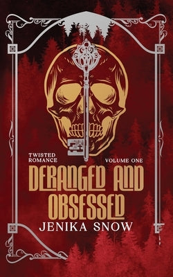 Deranged and Obsessed: Twisted Romance Omnibus by Snow, Jenika