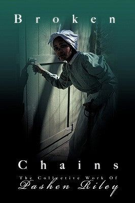 Broken Chains: The Collected Works of Pashen Riley by Riley, Pashen