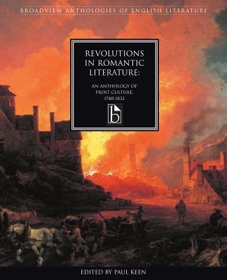 Revolutions in Romantic Literature: An Anthology of Print Culture,1780-1832 by Keen, Paul