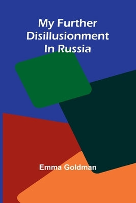 My Further Disillusionment In Russia by Goldman, Emma