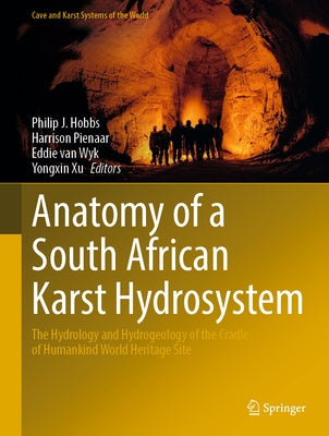 Anatomy of a South African Karst Hydrosystem: The Hydrology and Hydrogeology of the Cradle of Humankind World Heritage Site by Hobbs, Philip J.