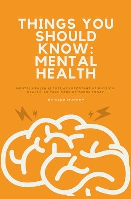 Things You Should Know: Mental Health by Murphy, Alex