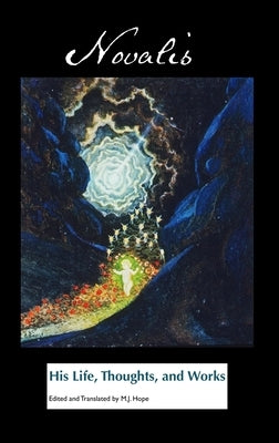 Novalis: His Life, Thoughts and Works by Novalis