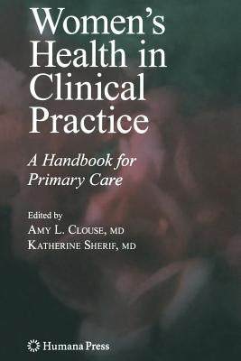 Women's Health in Clinical Practice: A Handbook for Primary Care by Clouse, Amy Lynn