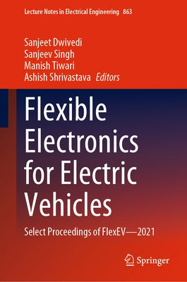 Flexible Electronics for Electric Vehicles: Select Proceedings of Flexev--2021 by Dwivedi, Sanjeet