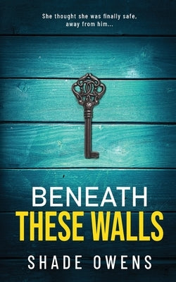 Beneath These Walls by Owens, Shade