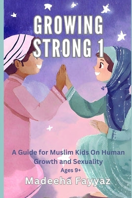 Growing Strong 1: A Guide for Muslim Kids on Human Growth and Sexuality by Abdullah Qutab, Mohtad