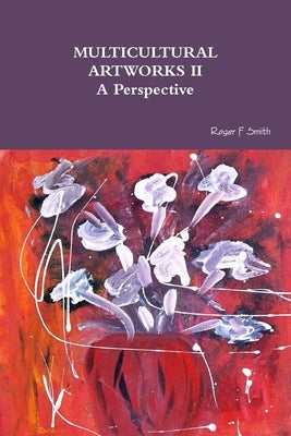 MULTICULTURAL ARTWORKS II- A Perspective by Smith, Roger F.
