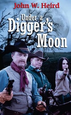 Under A Digger's Moon by Heird, John W.