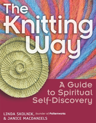 The Knitting Way: A Guide to Spiritual Self-Discovery by Skolnik, Linda