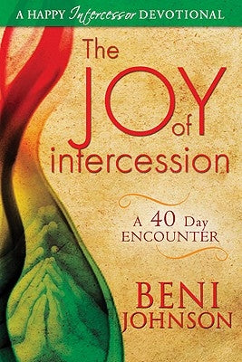 The Joy of Intercession: A 40-Day Encounter by Johnson, Beni