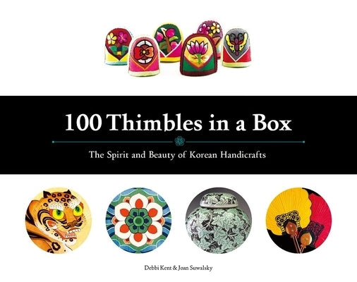 100 Thimbles in a Box: The Spirit and Beauty of Korean Handicrafts by Kent, Debbi
