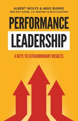 Performance Leadership: 4 Keys to Extraordinary Results by Burns, Mike