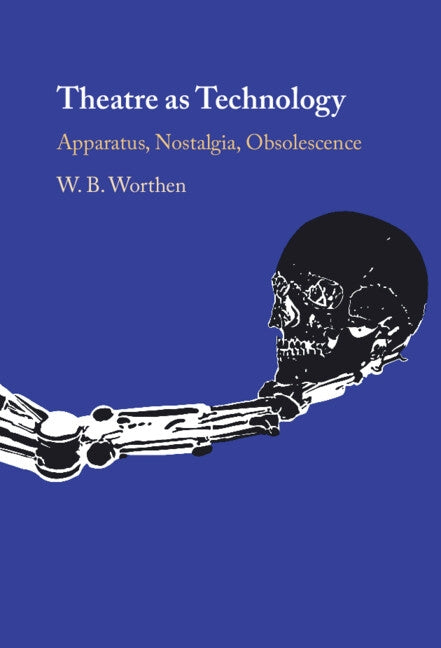 Theatre as Technology by Worthen, W. B.