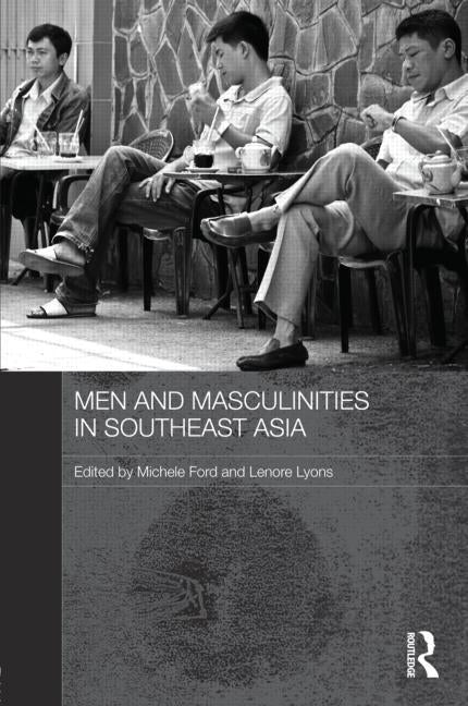 Men and Masculinities in Southeast Asia by Ford, Michele